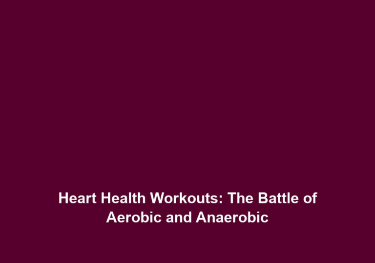 Heart Health Workouts: The Battle of Aerobic and Anaerobic