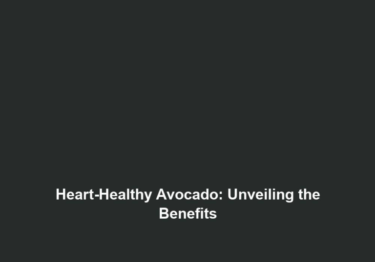 Heart-Healthy Avocado: Unveiling the Benefits