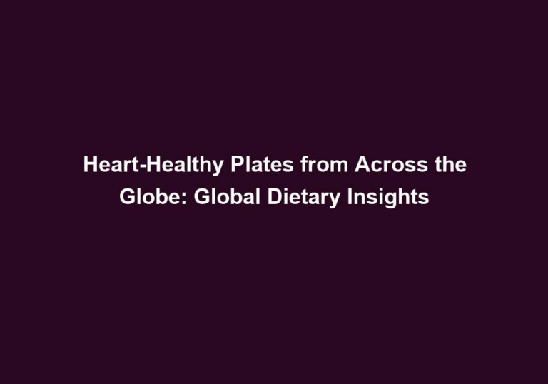 Heart-Healthy Plates from Across the Globe: Global Dietary Insights