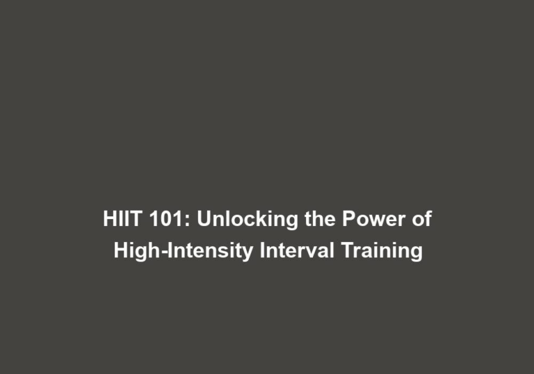 HIIT 101: Unlocking the Power of High-Intensity Interval Training