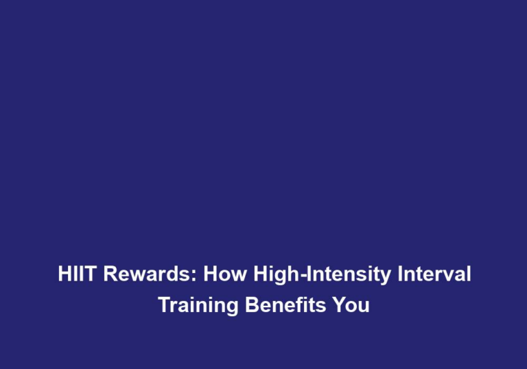 HIIT Rewards: How High-Intensity Interval Training Benefits You
