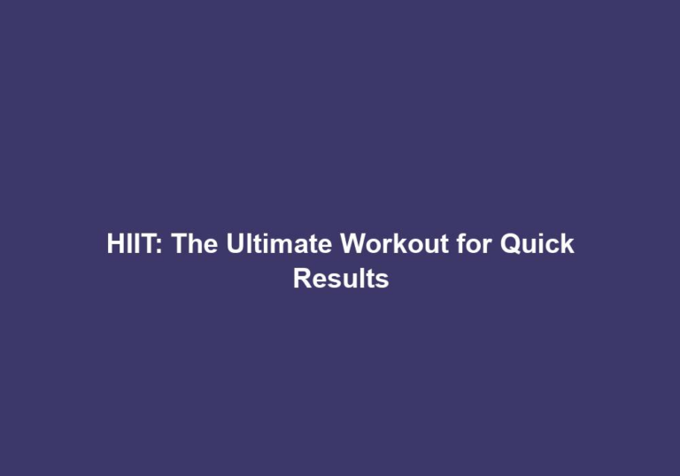 HIIT: The Ultimate Workout for Quick Results
