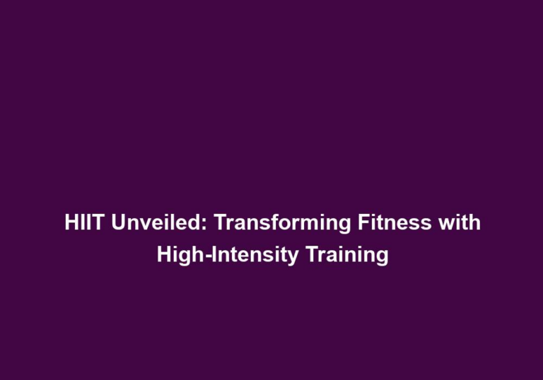 HIIT Unveiled: Transforming Fitness with High-Intensity Training