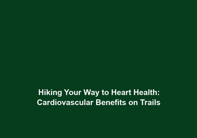 Hiking Your Way to Heart Health: Cardiovascular Benefits on Trails