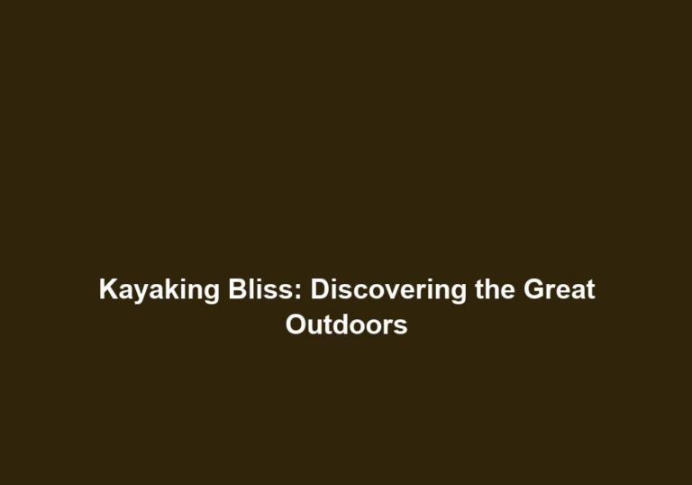 Kayaking Bliss: Discovering the Great Outdoors