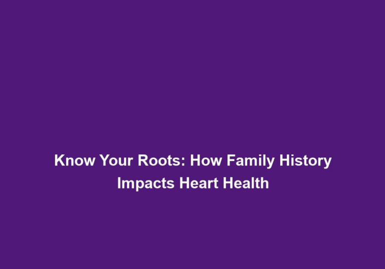 Know Your Roots: How Family History Impacts Heart Health