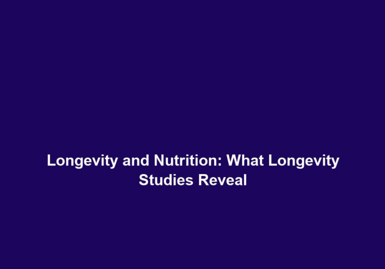 Longevity and Nutrition: What Longevity Studies Reveal