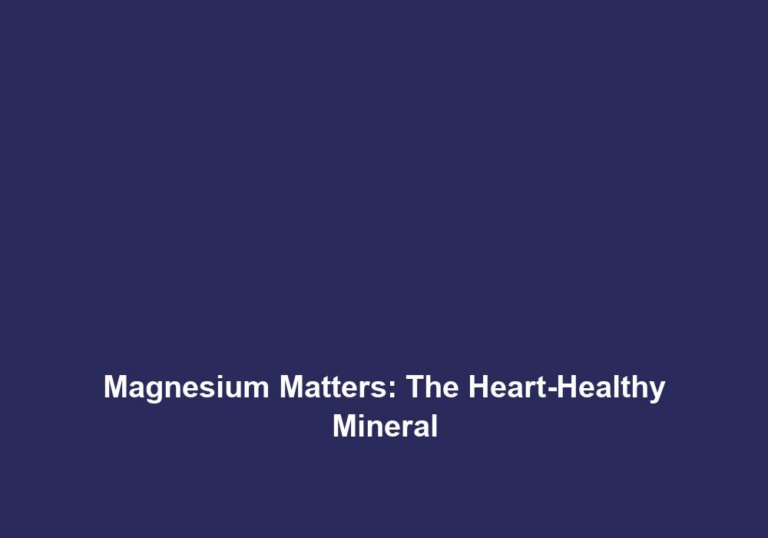 Magnesium Matters: The Heart-Healthy Mineral