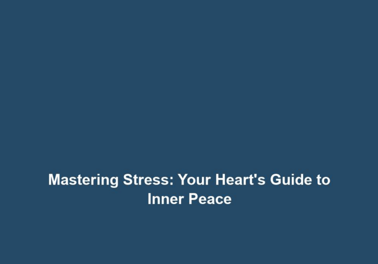 Mastering Stress: Your Heart’s Guide to Inner Peace