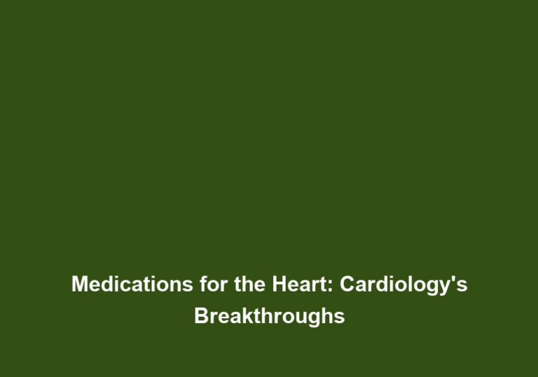 Medications for the Heart: Cardiology’s Breakthroughs