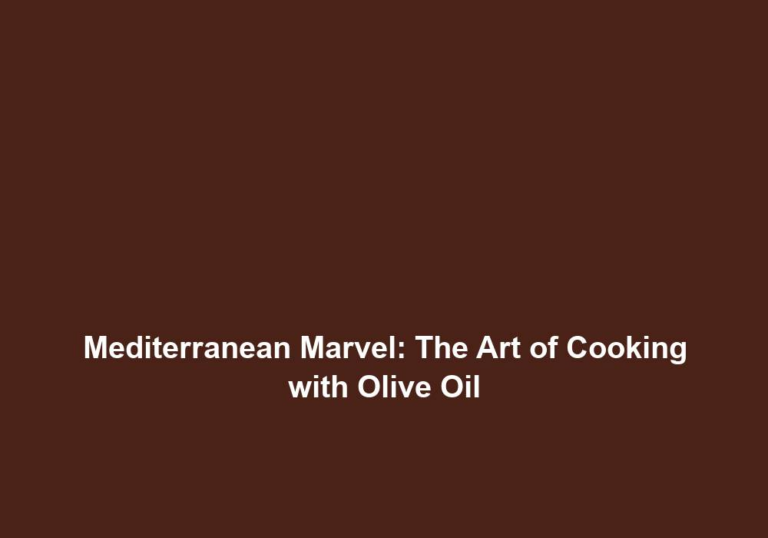 Mediterranean Marvel: The Art of Cooking with Olive Oil