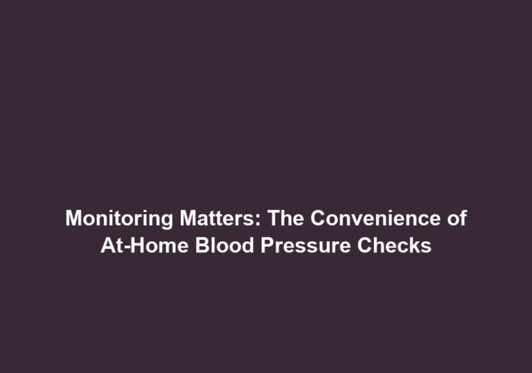 Monitoring Matters: The Convenience of At-Home Blood Pressure Checks