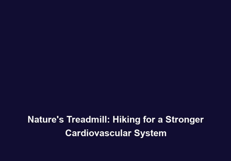 Nature’s Treadmill: Hiking for a Stronger Cardiovascular System