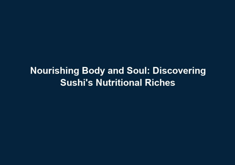 Nourishing Body and Soul: Discovering Sushi’s Nutritional Riches