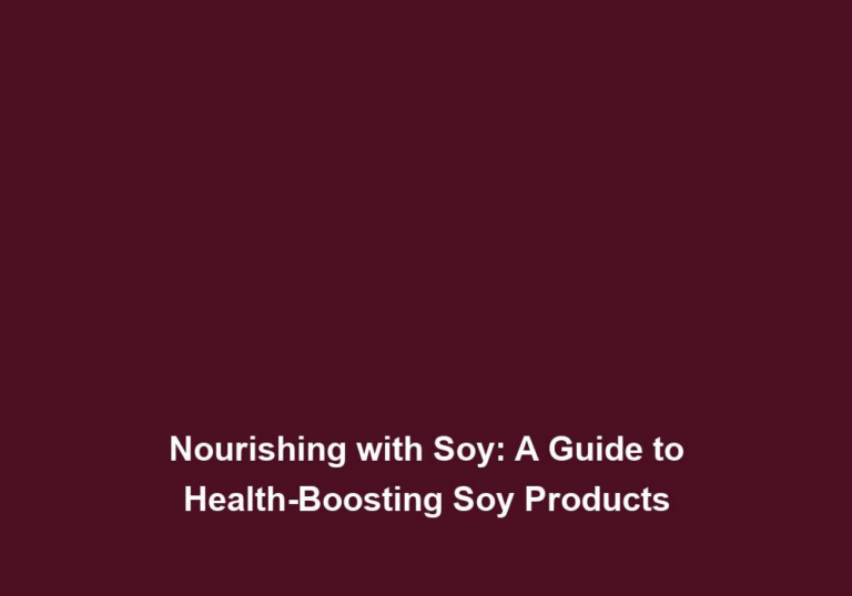 Nourishing with Soy: A Guide to Health-Boosting Soy Products