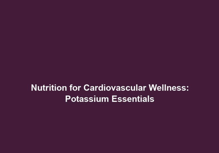 Nutrition for Cardiovascular Wellness: Potassium Essentials