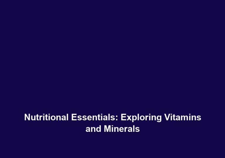 Nutritional Essentials: Exploring Vitamins and Minerals