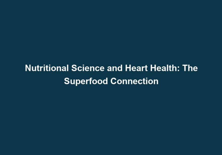 Nutritional Science and Heart Health: The Superfood Connection