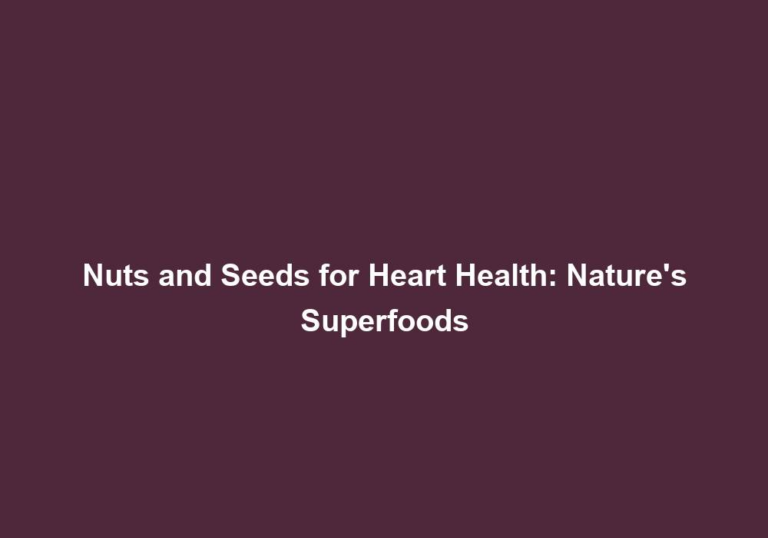 Nuts and Seeds for Heart Health: Nature’s Superfoods