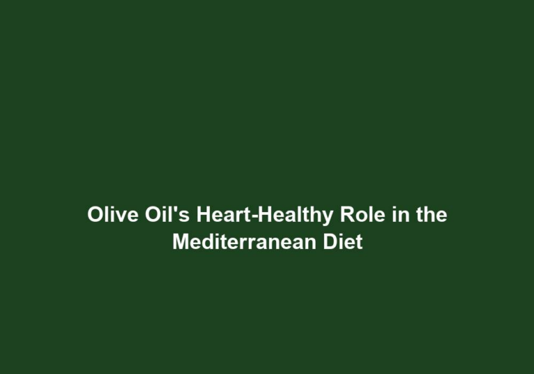 Olive Oil’s Heart-Healthy Role in the Mediterranean Diet