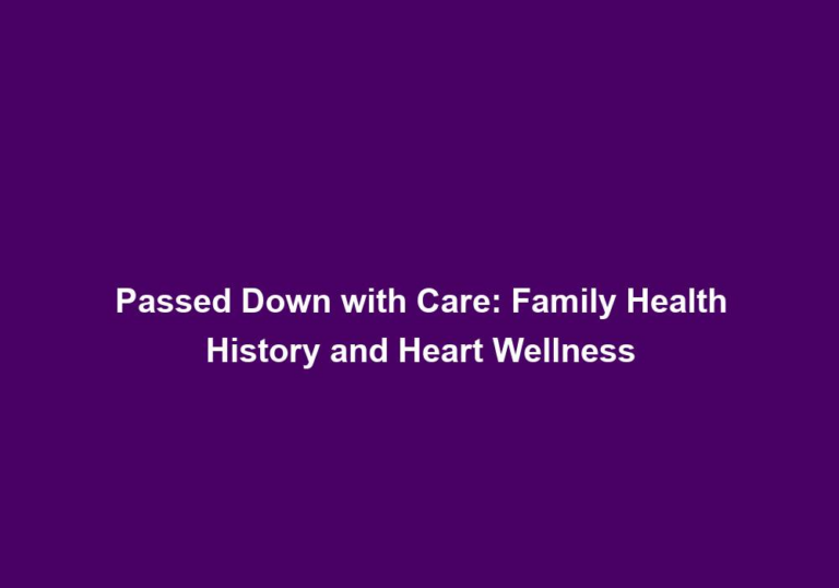 Passed Down with Care: Family Health History and Heart Wellness