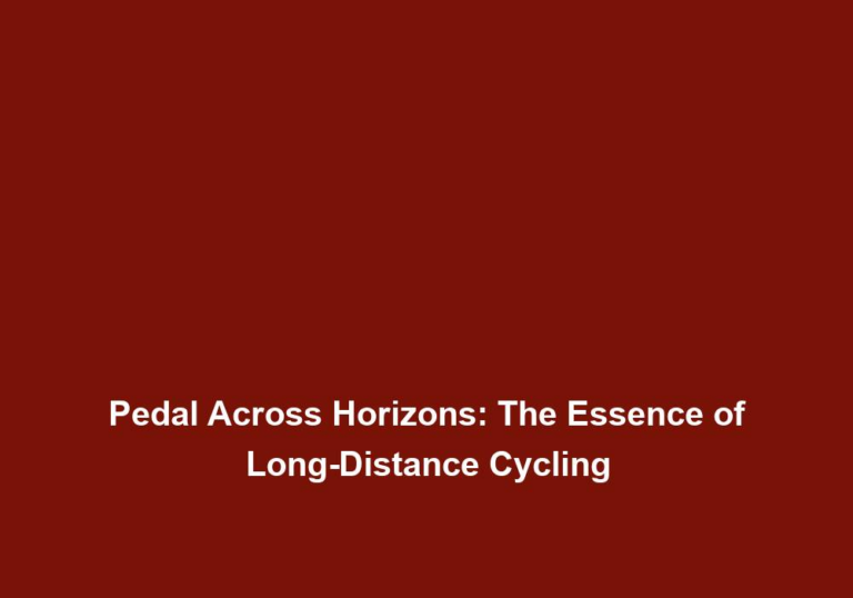 Pedal Across Horizons: The Essence of Long-Distance Cycling