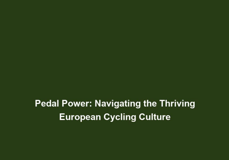 Pedal Power: Navigating the Thriving European Cycling Culture