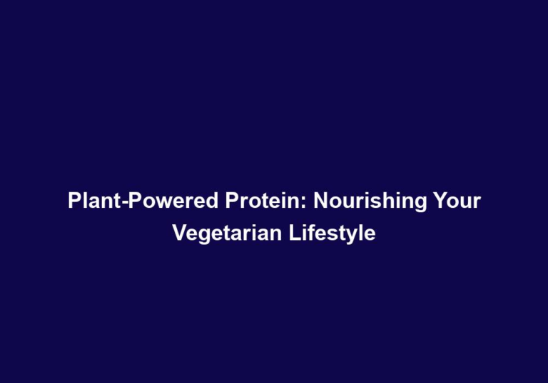 Plant-Powered Protein: Nourishing Your Vegetarian Lifestyle