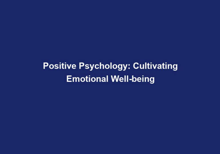 Positive Psychology: Cultivating Emotional Well-being