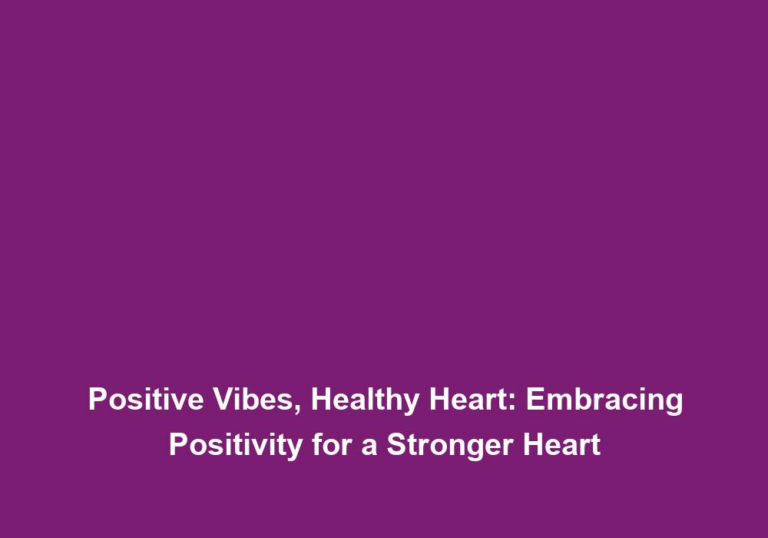 Positive Vibes, Healthy Heart: Embracing Positivity for a Stronger Heart