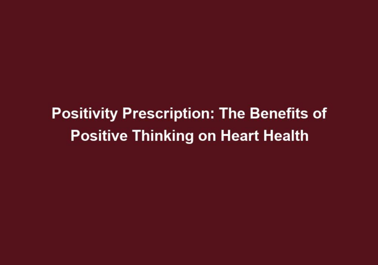 Positivity Prescription: The Benefits of Positive Thinking on Heart Health