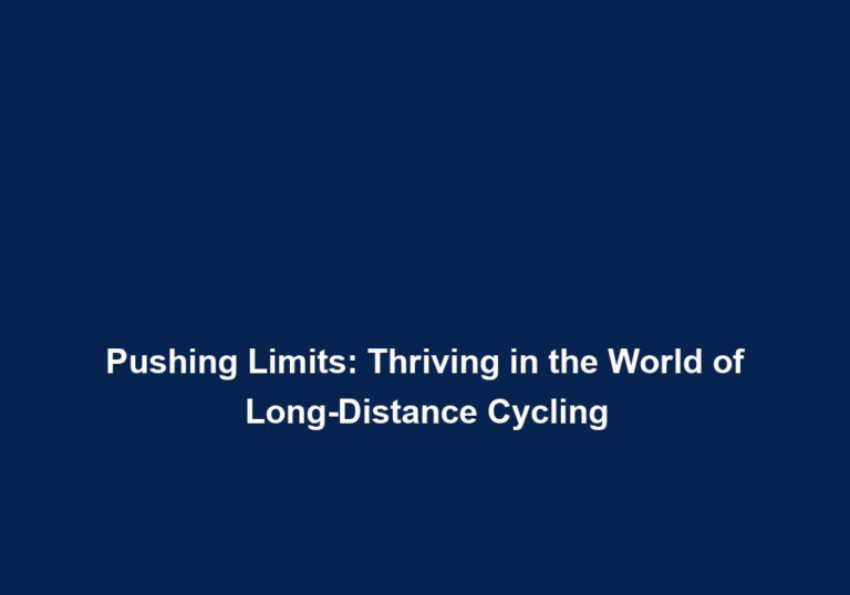 Pushing Limits: Thriving in the World of Long-Distance Cycling