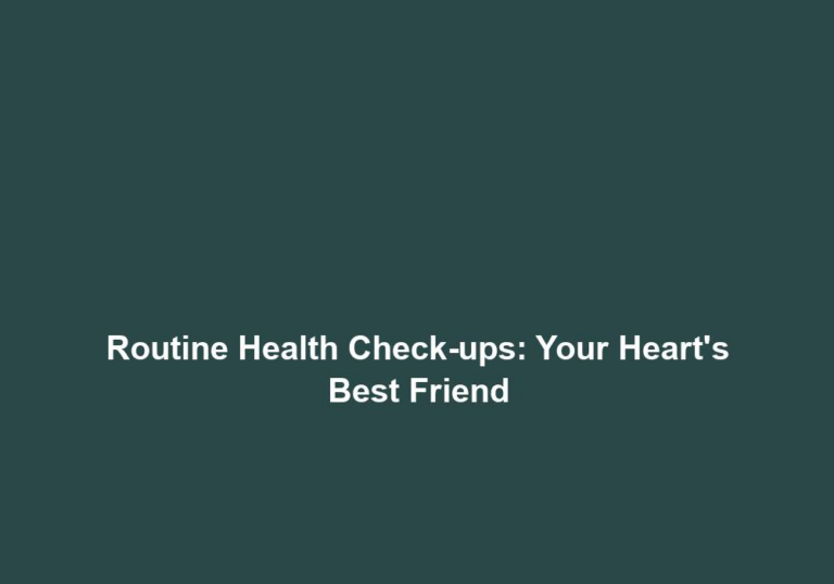 Routine Health Check-ups: Your Heart’s Best Friend
