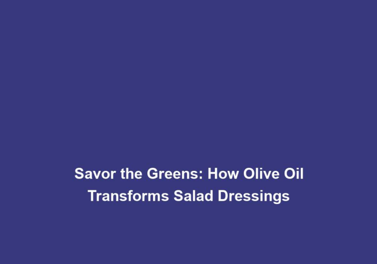 Savor the Greens: How Olive Oil Transforms Salad Dressings