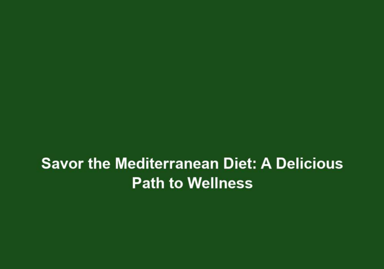 Savor the Mediterranean Diet: A Delicious Path to Wellness