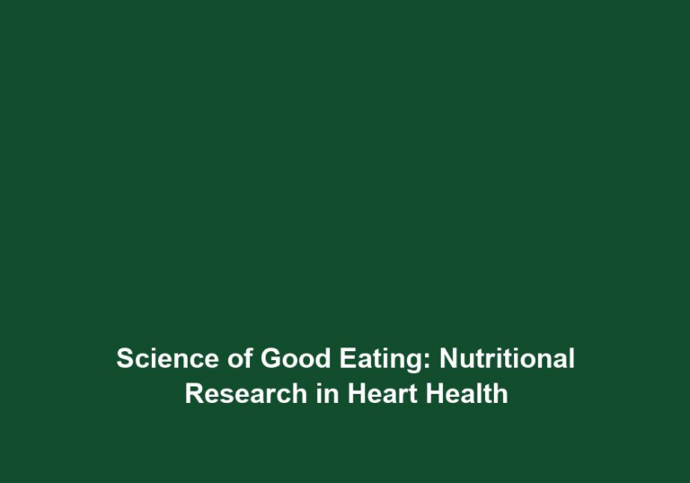 Science of Good Eating: Nutritional Research in Heart Health