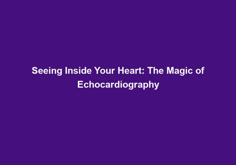 Seeing Inside Your Heart: The Magic of Echocardiography
