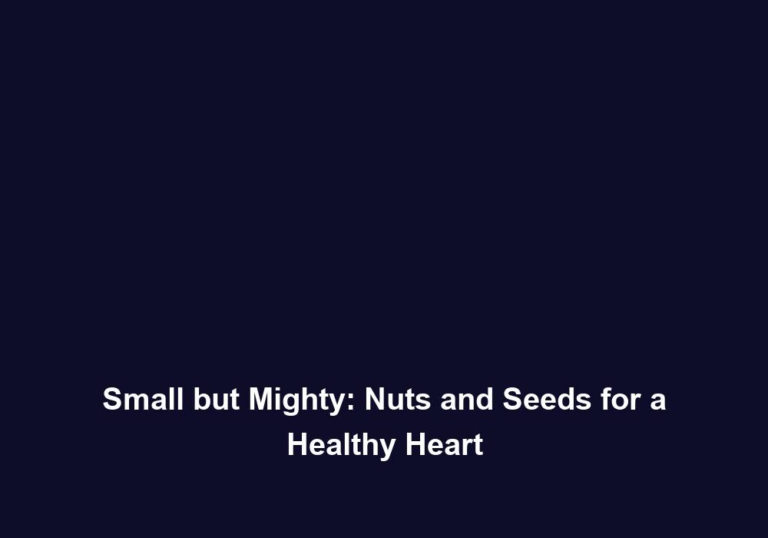 Small but Mighty: Nuts and Seeds for a Healthy Heart
