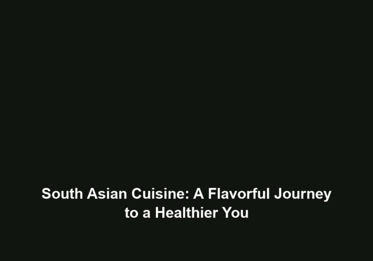 South Asian Cuisine: A Flavorful Journey to a Healthier You