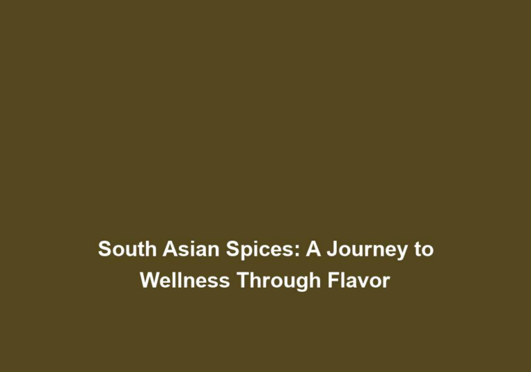 South Asian Spices: A Journey to Wellness Through Flavor