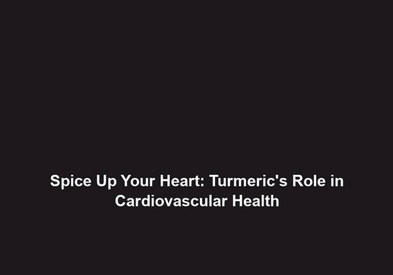 Spice Up Your Heart: Turmeric’s Role in Cardiovascular Health