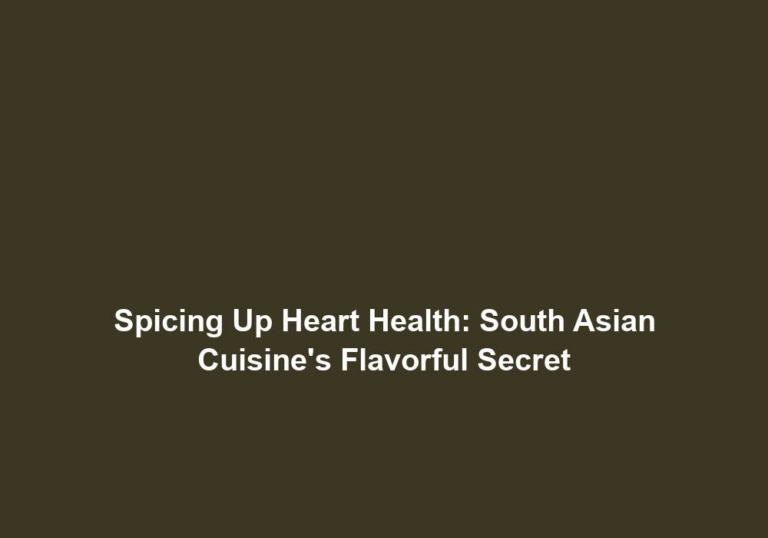 Spicing Up Heart Health: South Asian Cuisine’s Flavorful Secret