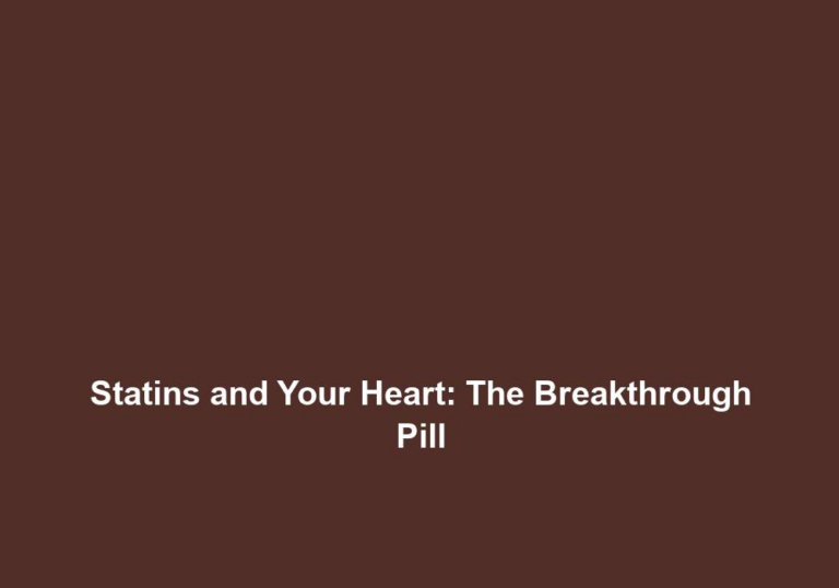 Statins and Your Heart: The Breakthrough Pill