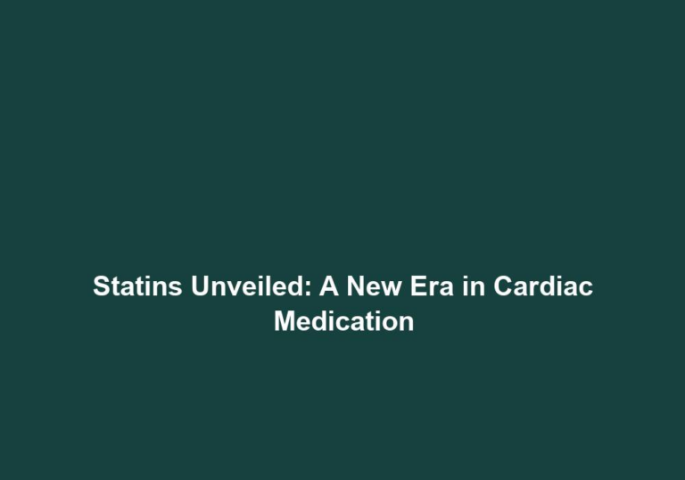 Statins Unveiled: A New Era in Cardiac Medication