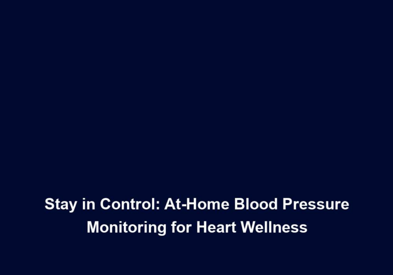 Stay in Control: At-Home Blood Pressure Monitoring for Heart Wellness