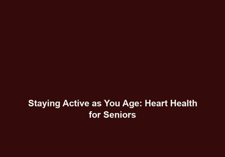 Staying Active as You Age: Heart Health for Seniors