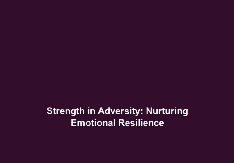 Strength in Adversity: Nurturing Emotional Resilience