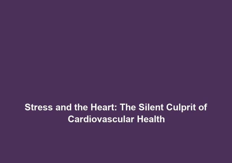 Stress and the Heart: The Silent Culprit of Cardiovascular Health