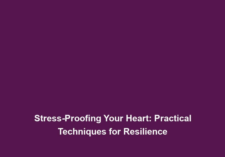 Stress-Proofing Your Heart: Practical Techniques for Resilience