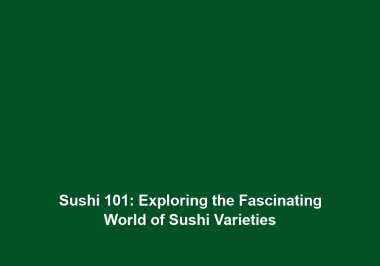 Sushi 101: Exploring the Fascinating World of Sushi Varieties